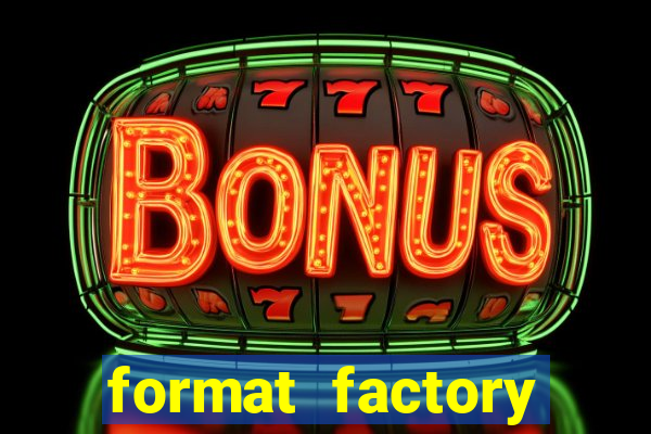 format factory windows 7